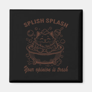 Aimant Splish Splash Votre Opinion Est Trash Drôle Chat