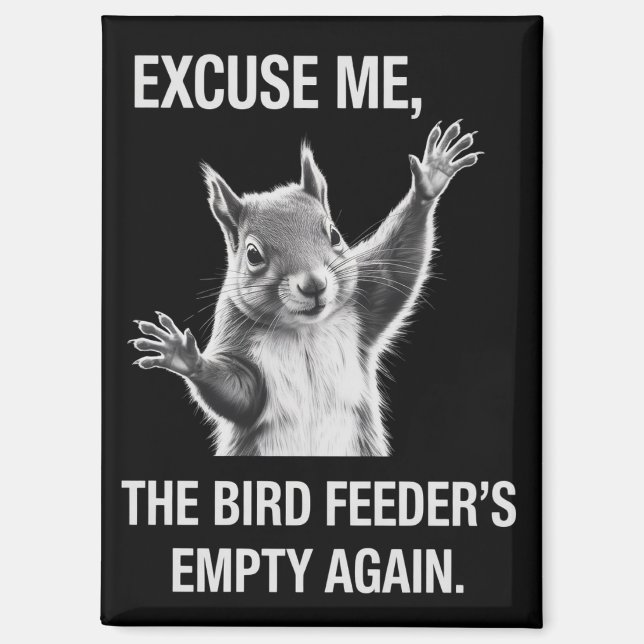 Aimant Squirrel Excuse Me, Bird Feeder's Empty Again  (Recto)