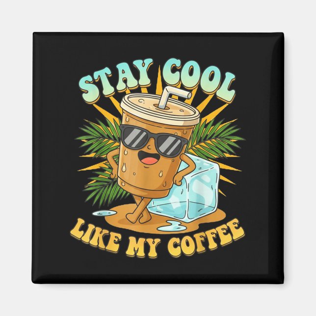 Aimant Stay Cool Like My Coffee Iced Coffee Lover  (Devant)