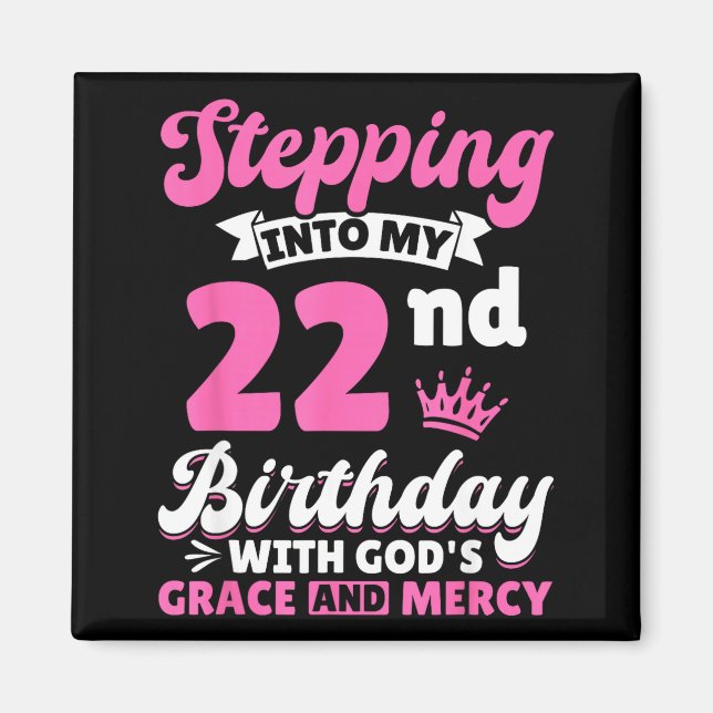 Aimant Stepng Into My 22nd Birthday With Gods Grace And M (Devant)