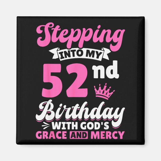 Aimant Stepng Into My 52nd Birthday With Gods Grace And M (Devant)
