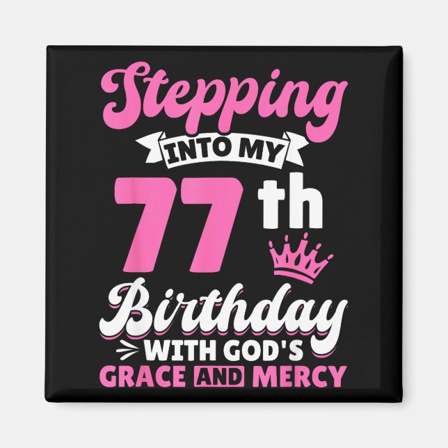 Aimant Stepng Into My 77th Birthday With Gods Grace And M (Devant)