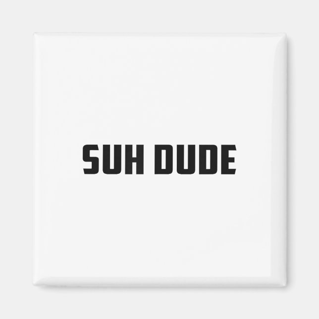 Aimant Suh Dude Whup Funny Viral Cool Vine meme _1 (Devant)