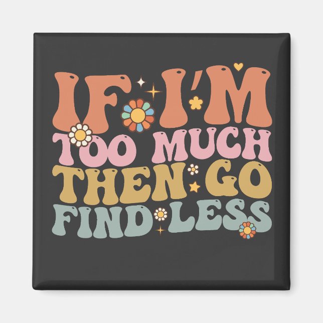 Aimant Super Si je suis trop, allez chercher moins rétro (Devant)