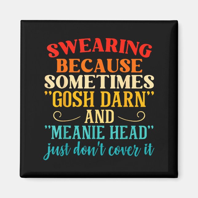 Aimant Swearing Because Sometimes Gosh Darn And Meanie He (Devant)