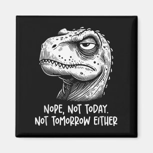 Aimant T-rex Dinosaure Non Pas Aujourd'hui Ni Demain Non