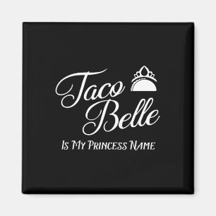 Aimant Taco Belle Est Mon Nom Princesse - Funny Pun Cinco