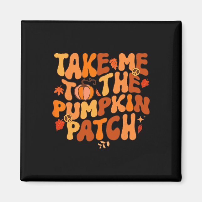 Aimant Take Me To The Pumkin Patch Autumn Fall Thanksgiv (Devant)