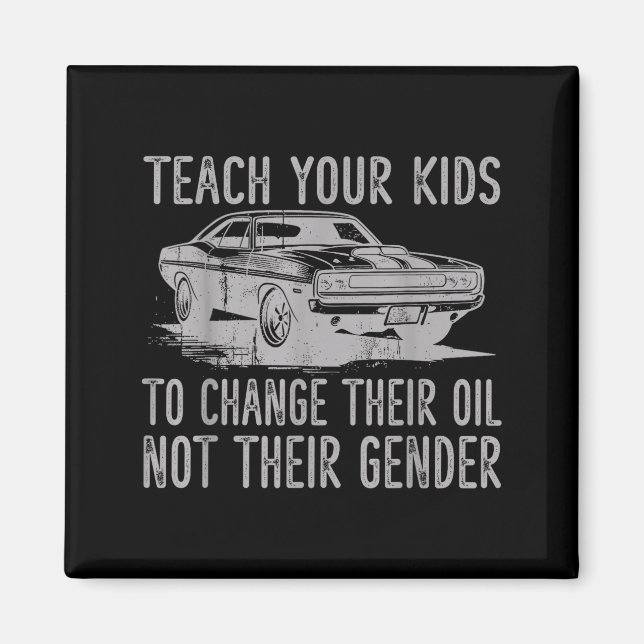 Aimant Teach Your Kids To Change Their Oil Not Their Gend (Devant)