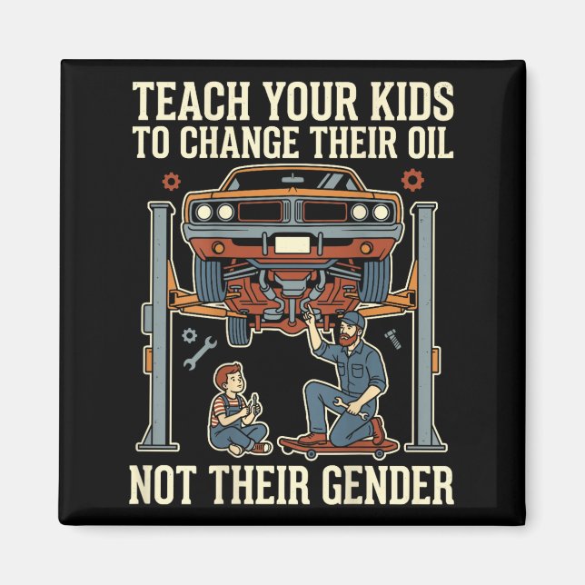 Aimant Teach Your Kids To Change Their Oil Not Their Gend (Devant)