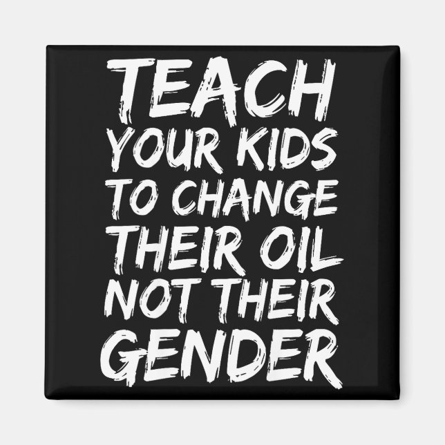 Aimant Teach Your Kids To Change Their Oil Not Their Gend (Devant)