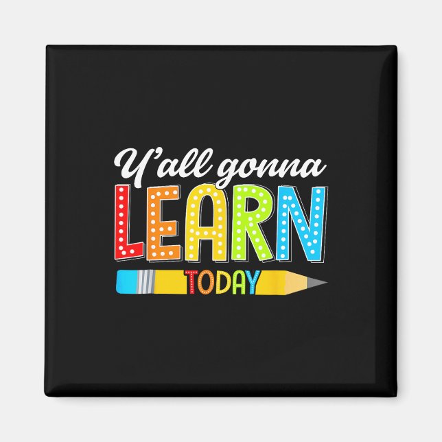 Aimant Teacher Y'all Gonna Learn Today First Day Of Schoo (Devant)