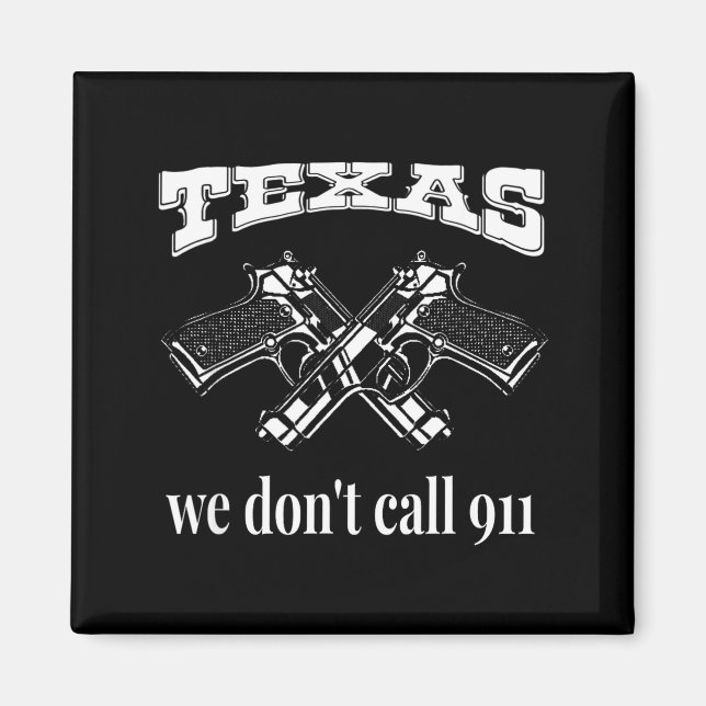 Aimant Texas We Don't Call 911 Guns And Bullets 2nd Amend (Devant)