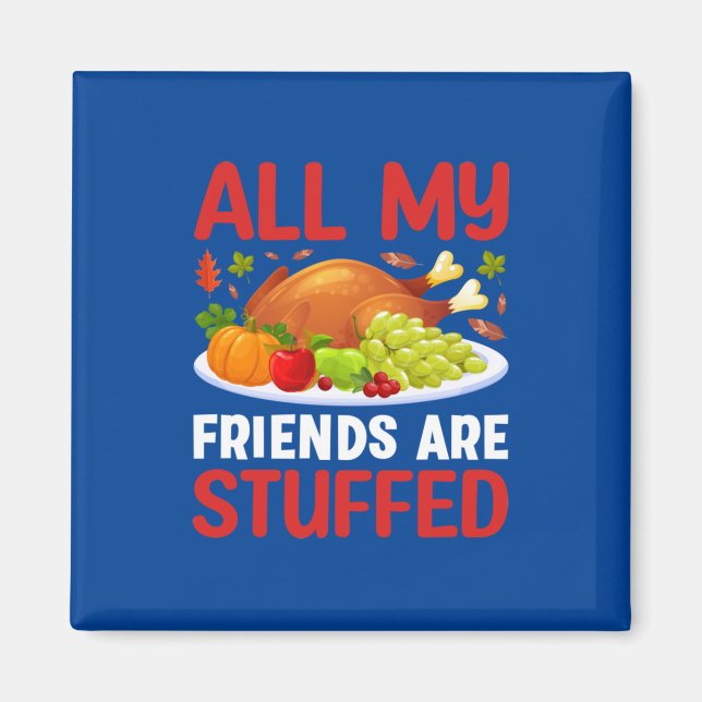 Aimant Thanksgiving Tous Mes Amis Sont Stuffés (Devant)