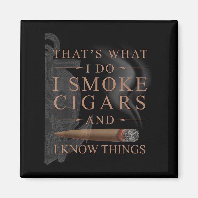 Aimant That's What I Do I Smoke Cigars And I Know Things  (Devant)