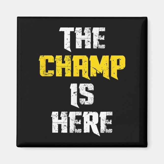 Aimant The Champ Is Here Motivational Chamonship Chamon  (Devant)