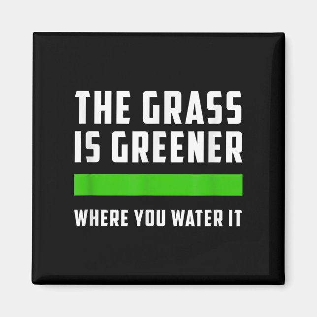 Aimant The Gr Is Greener Where You Water It, Motivational (Devant)