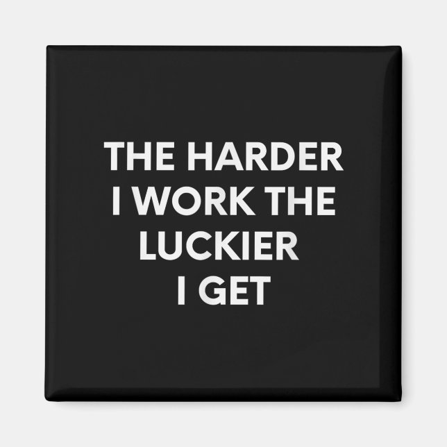 Aimant The Harder I Work The Luckier I Get - Motivational (Devant)