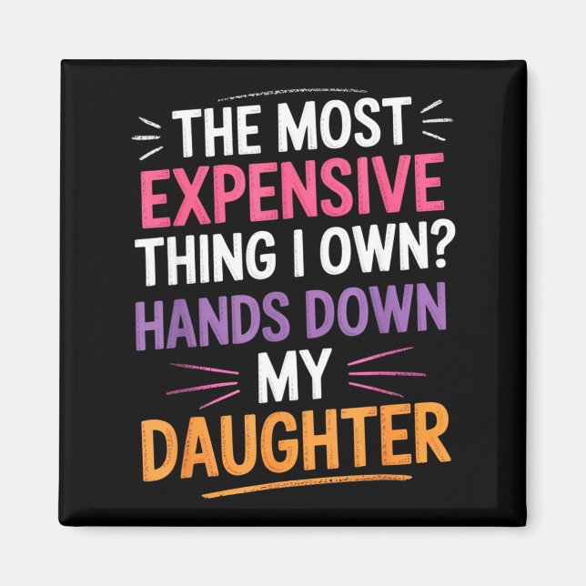 Aimant The Most Expensive Thing I Own_ Hands Down My Daug (Devant)