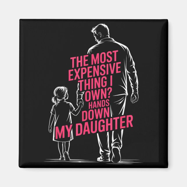 Aimant The Most Expensive Thing I Own_ Hands Down My Daug (Devant)