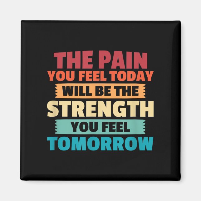 Aimant The Pain You Feel Today Is Tomorrows Strength Moti (Devant)
