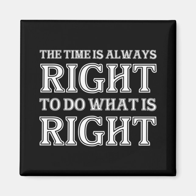 Aimant The Time Is Always Right To Do What Is Right  (Devant)