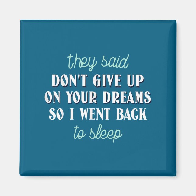 Aimant They Said Don’t Give Up On Your Dreams So I Went T (Devant)