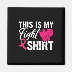 Aimant This Is My Fight Shirt Breast Cancer Fighter Belie