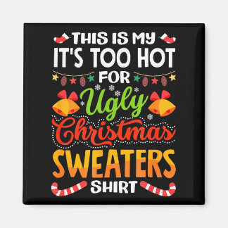 Aimant This is My Its Too Hot for Ugly Christmas Sweaters