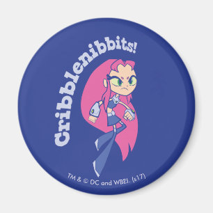 Aimant Titans Ados, partez !   Starfire "Cribblenibbits!"