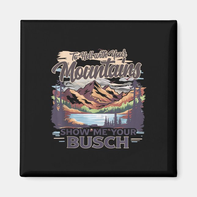 Aimant To Hell With Your Mountains Show Me Your Busch Hum (Devant)