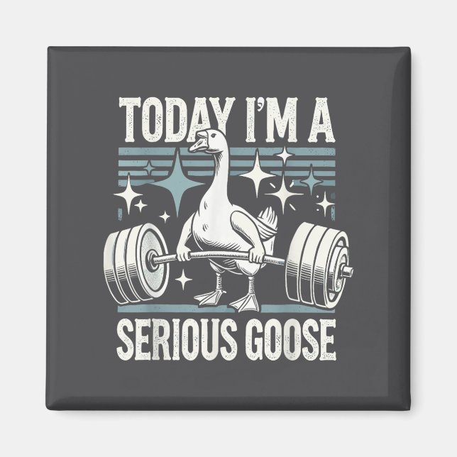 Aimant Today I'm A Serious Goose Funny Lifting Weights Gy (Devant)