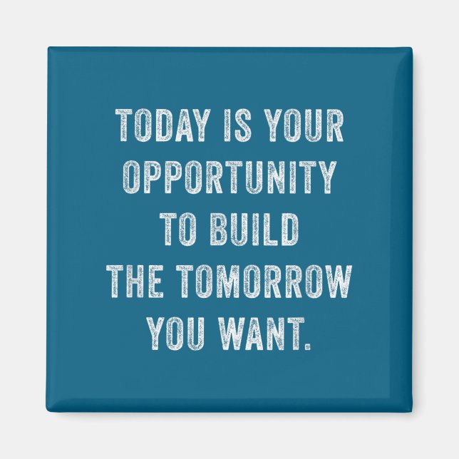Aimant Today Is Your Oprtunity To Build The Tomorrow You  (Devant)