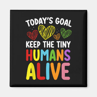 Aimant Today's Goal Keep The Tiny Human Alive Cute Daycar
