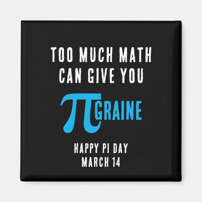 Aimant TOO MUCH MATH CAN GIVE YOU PI-GRAINE Pi Day (Devant)