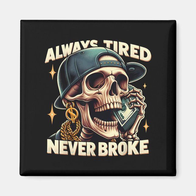 Aimant Toujours fatigué Jamais cassé Funny Skeleton Citat (Devant)