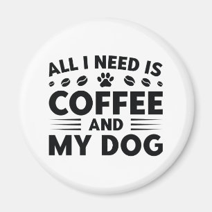 Aimant Tout ce dont j'ai besoin est du café et de mon chi