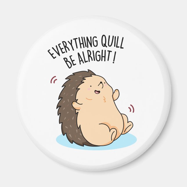 Aimant Tout Quill Be Alright Funky Hedgehog Pun (Devant)