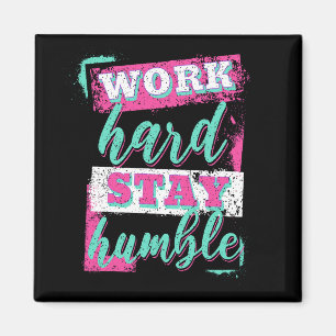 Aimant Travaille dur pour rester humble