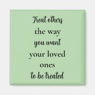 Aimant Treat Others Like Your Loved Ones