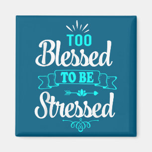Aimant Trop bénis pour être stressés, motivation , tee-sh