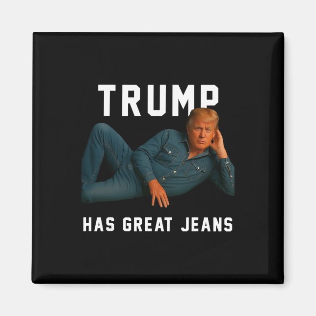 Aimant Trump a de super jeans Mème drôle _1  (Devant)