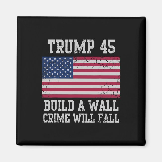 Aimant Trump Construit Un Mur La Criminalité Va Tomber Dr (Devant)