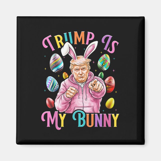 Aimant Trump Est Mon Bunny Spring Chasse Oeufs Faire Pâqu (Devant)