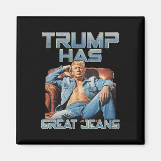 Aimant Trump Has Great Jeans Funny Graphic Retro Denim Me