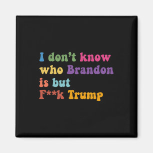 Aimant Trump Je Ne Sais Pas Qui Brandon Mais Qui Trump