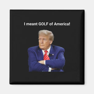 Aimant Trump, je voulais dire Golf d'Amérique! 
