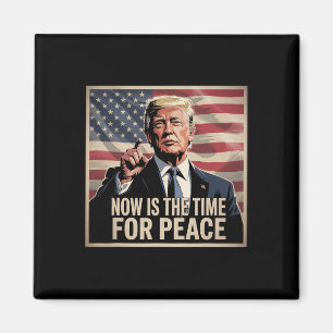 Aimant Trump- Maintenant est le temps pour la paix 1 