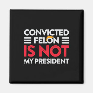 Aimant Trump N'Est Pas Mon Président Condamné Felon Pas M