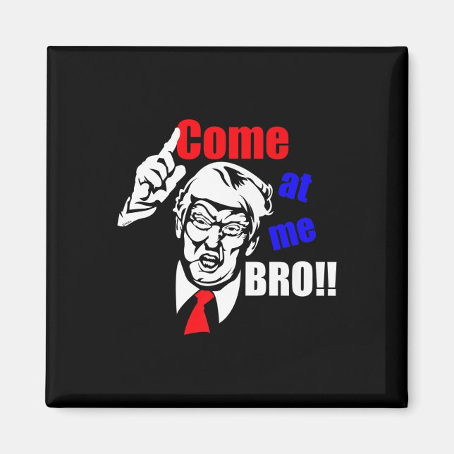 Aimant Trump vient à moi Bro drôle (Devant)